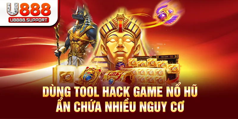 Dùng tool hack game nổ hũ ẩn chứa nhiều nguy cơ