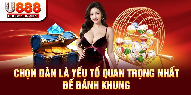 Chọn dàn là yếu tố quan trọng nhất để đánh khung